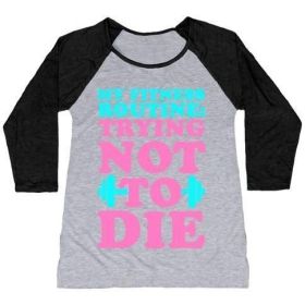 MY FITNESS ROUTINE: TRYING NOT TO DIE WOMEN'S TRI-BLEND BASEBALL TEE (Style: Women's Tri-Blend Baseball Tee, Size-Color: medium-Athletic Gray / Black)