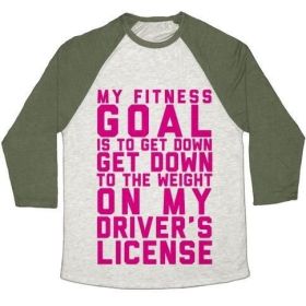 MY FITNESS GOAL IS TO GET DOWN TO THE WEIGHT ON MY DRIVER'S LICENSE UNISEX TRI-BLEND BASEBALL TEE (Style: Unisex Tri-Blend Baseball Tee, Size-Color: 3x-large-Oatmeal / Moss)